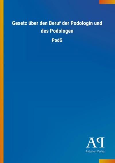 Gesetz über den Beruf der Podologin und des Podologen - Antiphon Verlag