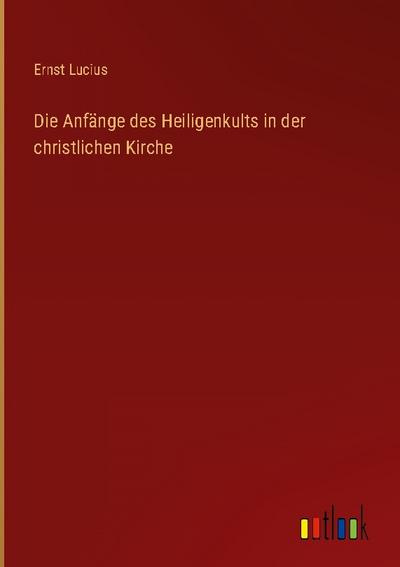 Die Anfänge des Heiligenkults in der christlichen Kirche