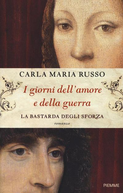 I giorni dell’amore e della guerra. La bastarda degli Sforza