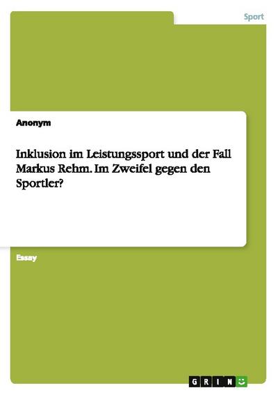 Inklusion im Leistungssport und der Fall Markus Rehm. Im Zweifel gegen den Sportler?