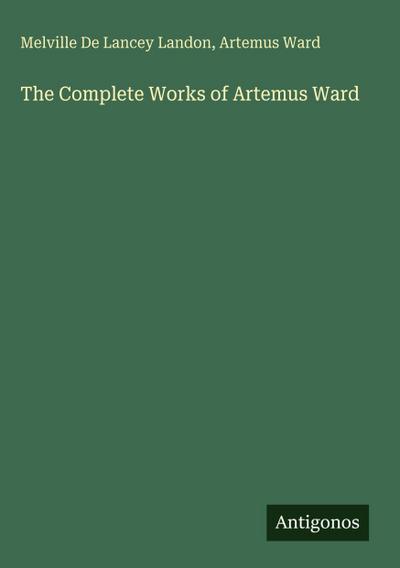 The Complete Works of Artemus Ward