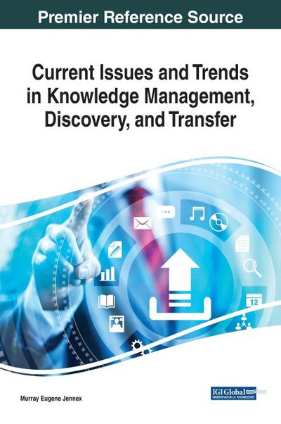 Current Issues and Trends in Knowledge Management, Discovery, and Transfer