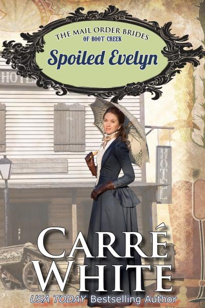 Spoiled Evelyn (The Mail Order Brides of Boot Creek, #4)