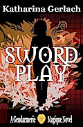 Swordplay: A Gendarmerie Magique Novel