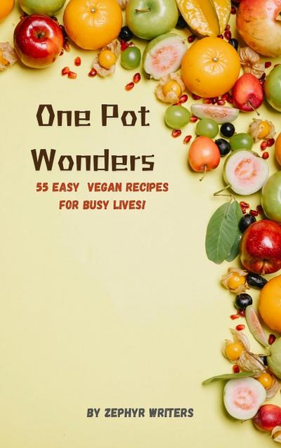 One Pot Wonders, 55 Easy Vegan Recipes for Busy Lives! (Cook Book, #4)