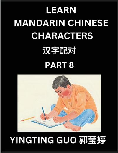Learn Mandarin Chinese Characters (Volume 8)- China’s Ancient Language Art and Culture, Read and Recognize Simplified Pictographic Characters with Brain Activity Games, Beginner, Intermediate Advanced Students, HSK All Levels