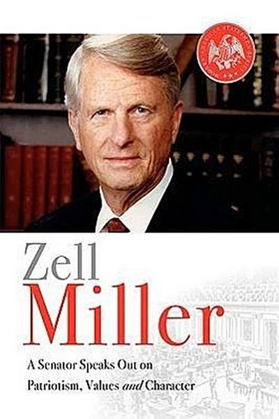 Zell Miller: A Senator Speaks Out On Patriotism, Values, and Character