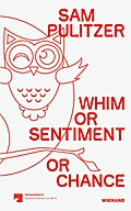 Sam Pulitzer. Whim or Sentiment or Chance