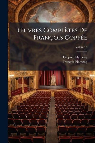 OEuvres Complètes De François Coppée; Volume 3