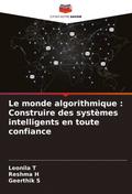 Le monde algorithmique : Construire des systèmes intelligents en toute confiance