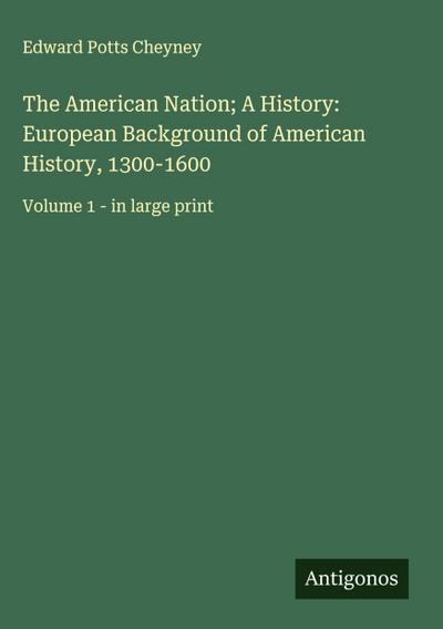 The American Nation; A History: European Background of American History, 1300-1600