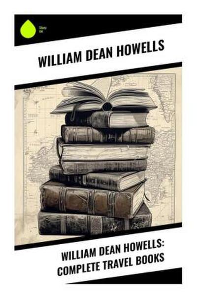 William Dean Howells: Complete Travel Books