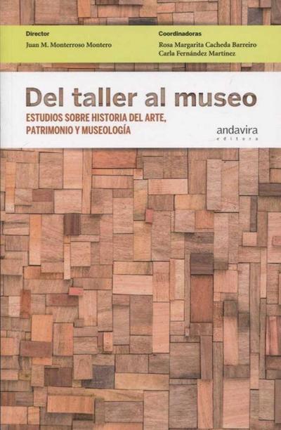 Del taller al museo : estudios sobre historia del arte, patrimonio y museología