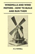 Windmills And Wind Motors - How To Build And Run Them