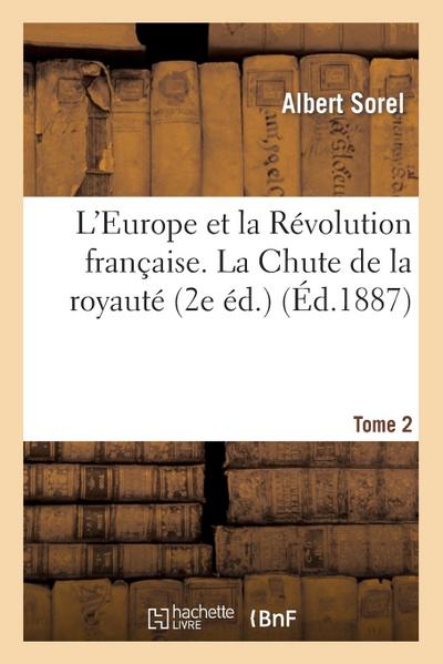 L’Europe Et La Révolution Française. Tome 2, La Chute de la Royauté (2e Éd.)