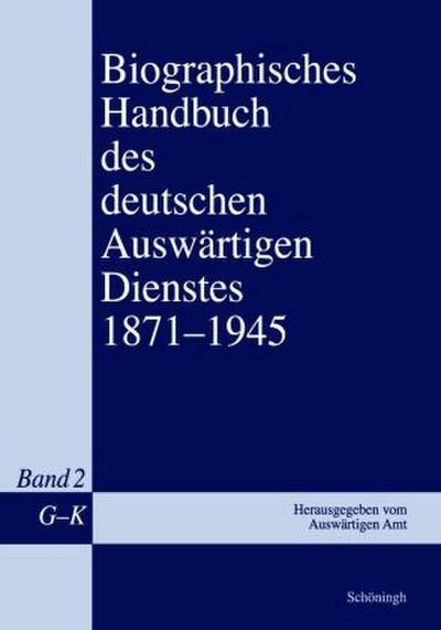 Biographisches Handbuch des deutschen Auswärtigen Dienstes 1871-1945. Bd.2