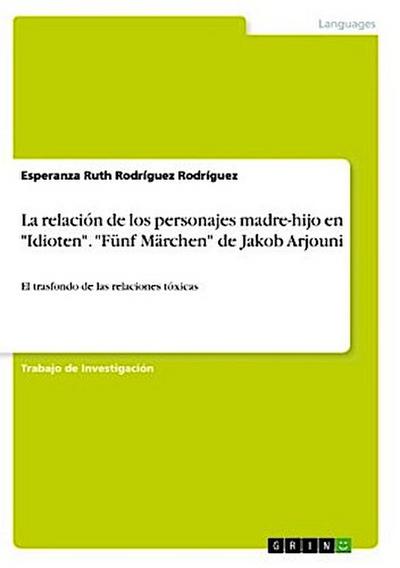 La relación de los personajes madre-hijo en "Idioten". "Fünf Märchen" de Jakob Arjouni