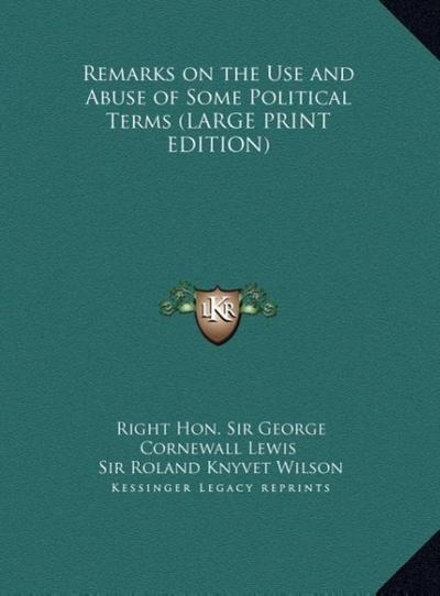 Remarks on the Use and Abuse of Some Political Terms (LARGE PRINT EDITION)