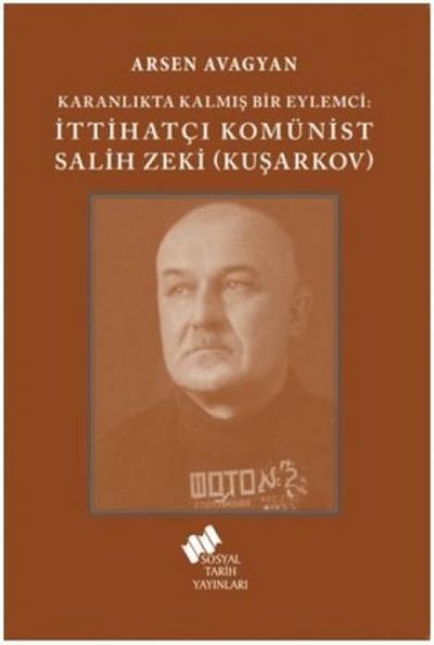 Karanlikta Kalmis Bir Eylemci - Ittihatci Komünist Salih Zeki Kusarkov