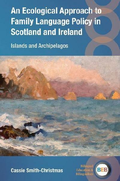 An Ecological Approach to Family Language Policy in Scotland and Ireland