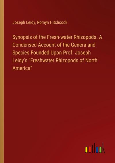 Synopsis of the Fresh-water Rhizopods. A Condensed Account of the Genera and Species Founded Upon Prof. Joseph Leidy’s "Freshwater Rhizopods of North America"