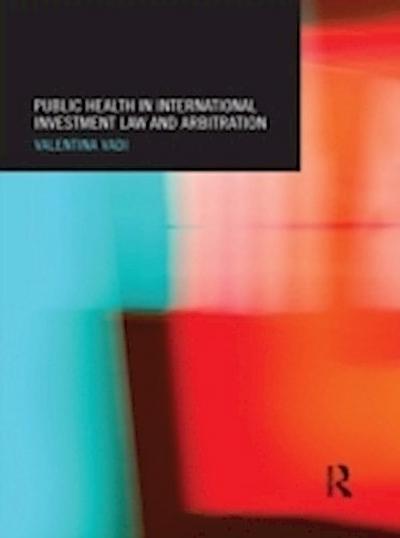 Public Health in International Investment Law and Arbitration