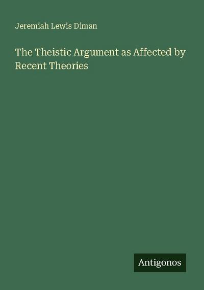 The Theistic Argument as Affected by Recent Theories