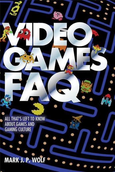 Video Games FAQ: All That’s Left to Know about Games and Gaming Culture