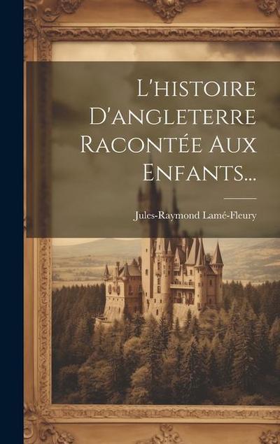 L’histoire D’angleterre Racontée Aux Enfants...