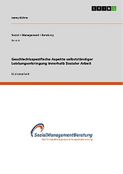 Geschlechtsspezifische Aspekte selbstständiger Leistungserbringung innerhalb Sozialer Arbeit