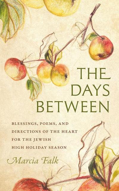 The Days Between: Blessings, Poems, and Directions of the Heart for the Jewish High Holiday Season