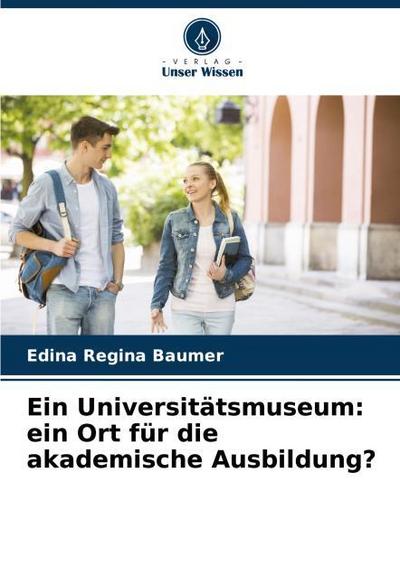 Ein Universitätsmuseum: ein Ort für die akademische Ausbildung?