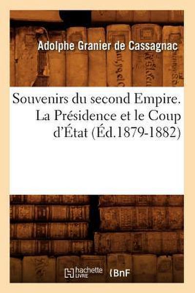 Souvenirs Du Second Empire. La Présidence Et Le Coup d’État (Éd.1879-1882)