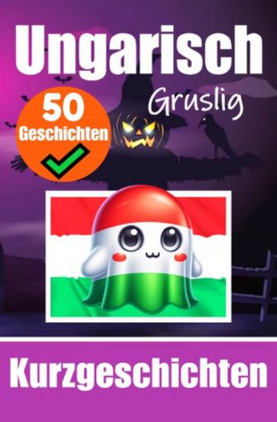 50 Gruselige Kurzgeschichten auf Ungarisch | Ein zweisprachiges Buch auf Deutsch und Ungarisch
