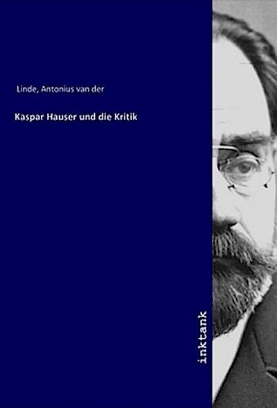 Kaspar Hauser und die Kritik