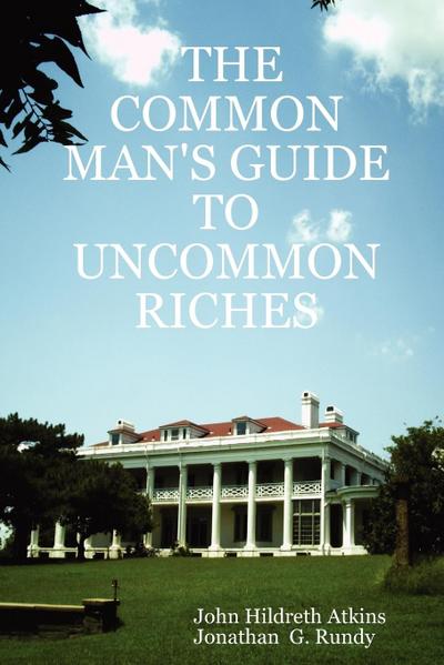 THE COMMON MAN’S GUIDE TO UNCOMMON RICHES