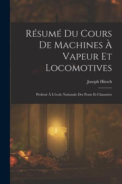 Résumé Du Cours De Machines À Vapeur Et Locomotives: Professé À L’école Nationale Des Ponts Et Chaussées
