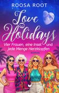 Love Holidays: Roman | Vier Frauen, eine Insel und jede Menge Herzklopfen