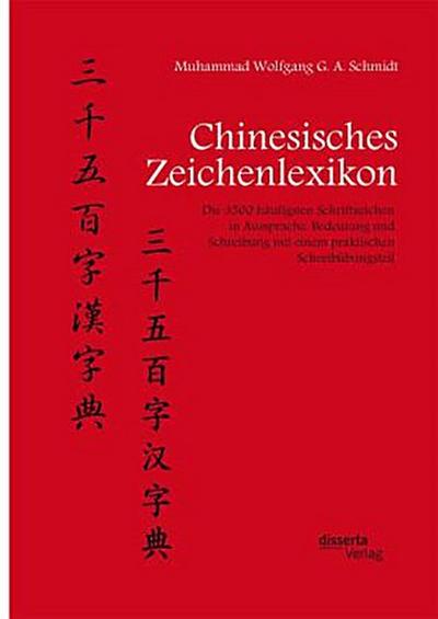 Chinesisches Zeichenlexikon. Die 3500 häufigsten Schriftzeichen in Aussprache, Bedeutung und Schreibung mit einem praktischen Schreibübungsteil