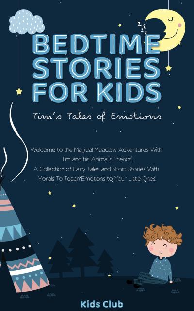 Bedtime Stories for Kids - Tim’s Tales of Emotions: A Collection of Fairy Tales and Short Stories with Morals to Teach Emotions to Your Little Ones! (Kids Emotions Books, #1)