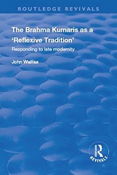 Brahma Kumaris as a ’Reflexive Tradition’