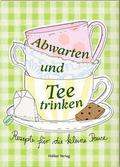 Abwarten und Tee trinken