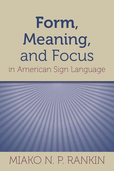 Form, Meaning, and Focus in American Sign Language: Volume 19