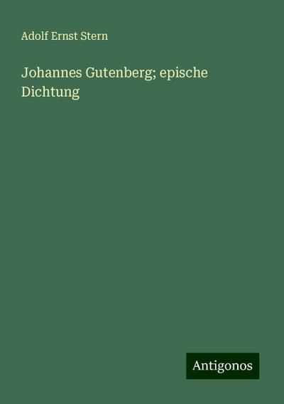 Stern, A: Johannes Gutenberg; epische Dichtung