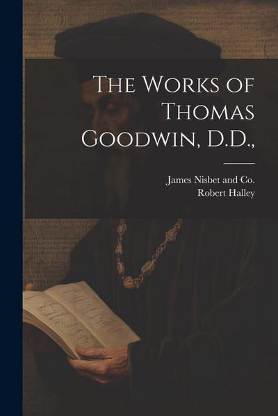 The Works of Thomas Goodwin, D.D.