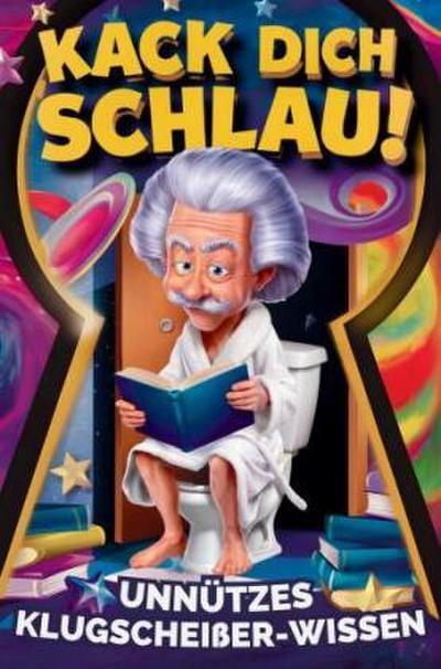 Kack dich schlau! Unnützes Klugscheißer-Wissen fürs Klo