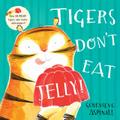 Tigers Don’t Eat Jelly