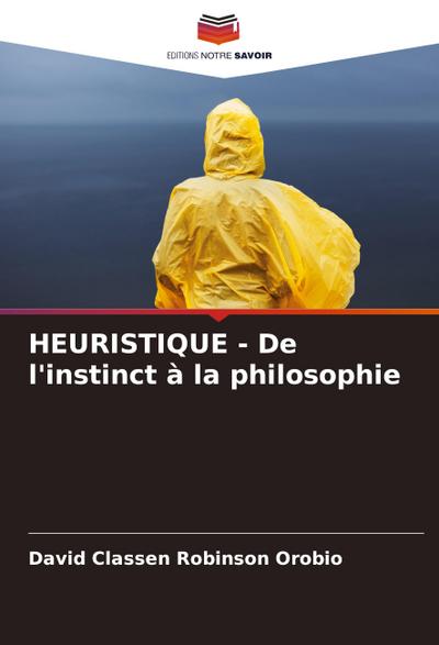 HEURISTIQUE - De l’instinct à la philosophie