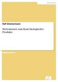 Motivationen zum Kauf ökologischer Produkte - Ralf Zimmermann