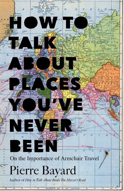 How to Talk about Places You’ve Never Been: On the Importance of Armchair Travel